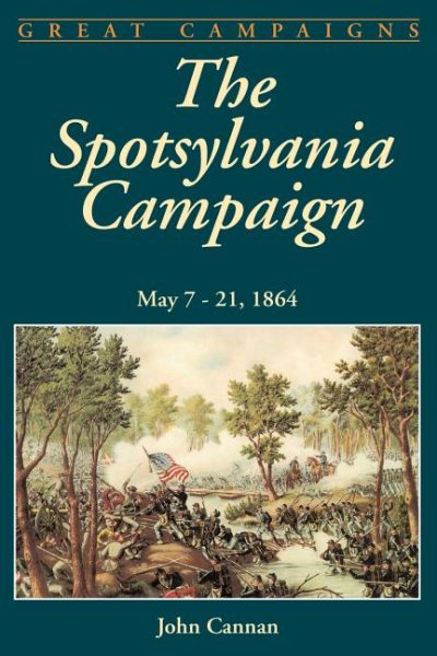The Spotsylvania Campaign: May 7-21, 1864 (Great Campaigns) cover
