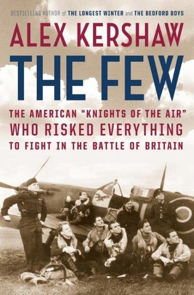 The Few: The American ""Knights of the Air"" Who Risked Everything to Fight in the Battle of Britain cover