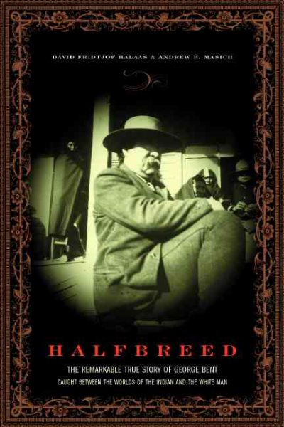 Halfbreed: The Remarkable True Story Of George Bent - Caught Between The Worlds Of The Indian And The White Man cover
