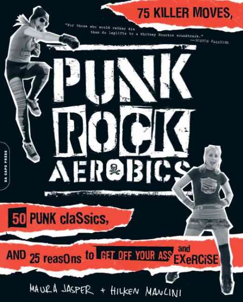 Punk Rock Aerobics: 75 Killer Moves, 50 Punk Classics, And 25 Reasons To Get Off Your Ass And Exercise cover