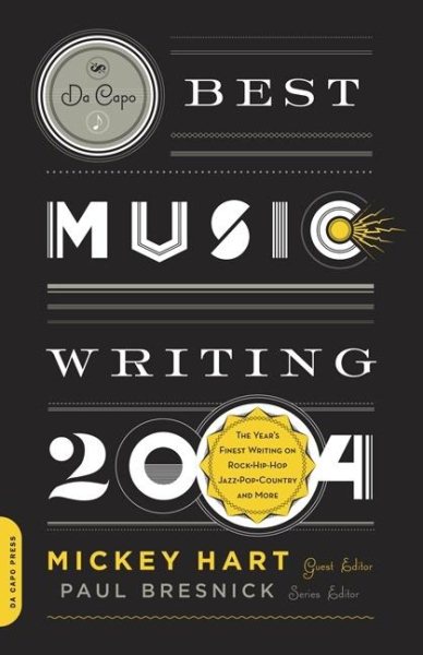 Da Capo Best Music Writing 2004: The Year's Finest Writing on Rock, Hip-hop, Jazz, Pop, Country, & More cover
