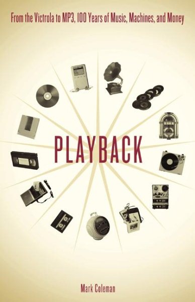 Playback: From the Victrola to MP3, 100 Years of Music, Machines, and Money cover