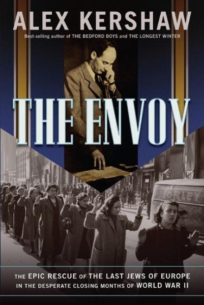 Envoy The Epic Rescue of the Last Jews of Europe in the Desperate Closing Months of World War II cover