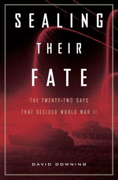 Sealing Their Fate: The Twenty-two Days That Decided World War II cover
