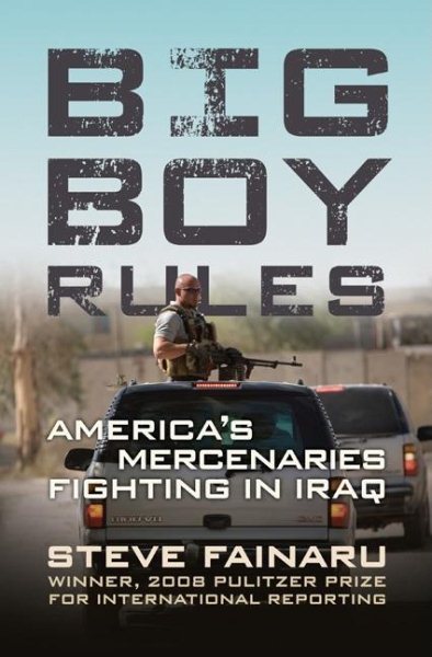 Big Boy Rules: America's Mercenaries Fighting in Iraq cover