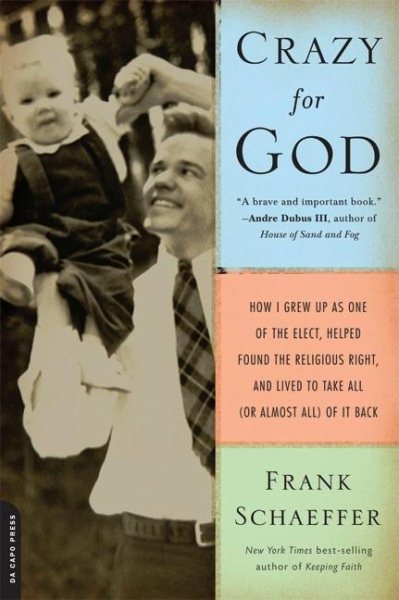 Crazy for God: How I Grew Up as One of the Elect, Helped Found the Religious Right, and Lived to Take All (or Almost All) of It Back cover
