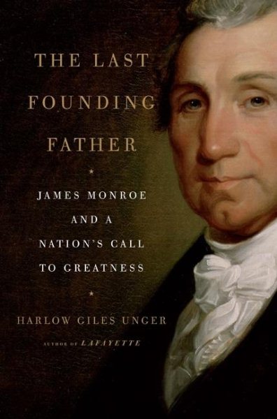 The Last Founding Father: James Monroe and a Nation's Call to Greatness cover
