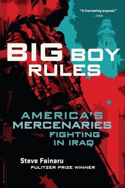 Big Boy Rules: America's Mercenaries Fighting in Iraq cover
