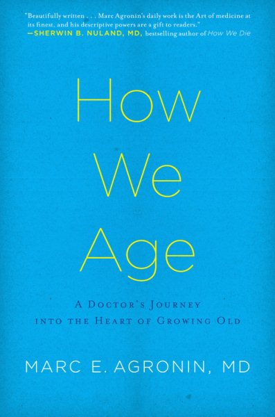 How We Age: A Doctor's Journey into the Heart of Growing Old cover