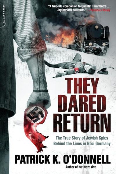 They Dared Return: The True Story of Jewish Spies Behind the Lines in Nazi Germany cover