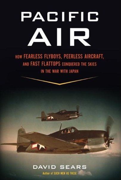Pacific Air: How Fearless Flyboys, Peerless Aircraft, and Fast Flattops Conquered the Skies in the War with Japan cover