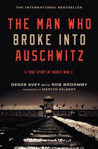 The Man Who Broke Into Auschwitz: A True Story of World War II cover