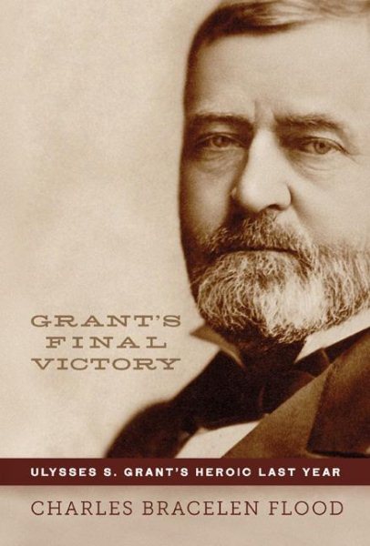 Grant's Final Victory: Ulysses S. Grant's Heroic Last Year cover