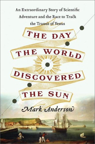 The Day the World Discovered the Sun: An Extraordinary Story of Scientific Adventure and the Race to Track the Transit of Venus cover