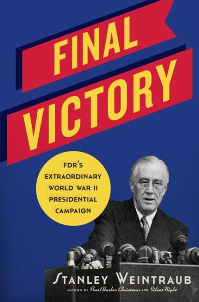 FINAL VICTORY: FDR's Extraordinary World War II Presidential Campaign cover