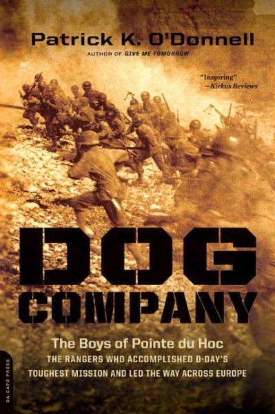 Dog Company: The Boys of Pointe du Hoc -- the Rangers Who Accomplished D-Day's Toughest Mission and Led the Way across Europe cover