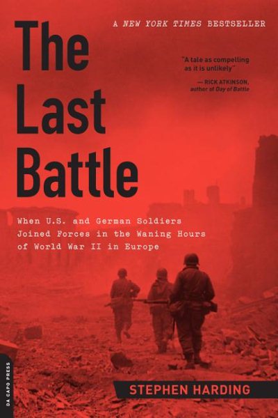 The Last Battle: When U.S. and German Soldiers Joined Forces in the Waning Hours of World War II in Europe cover