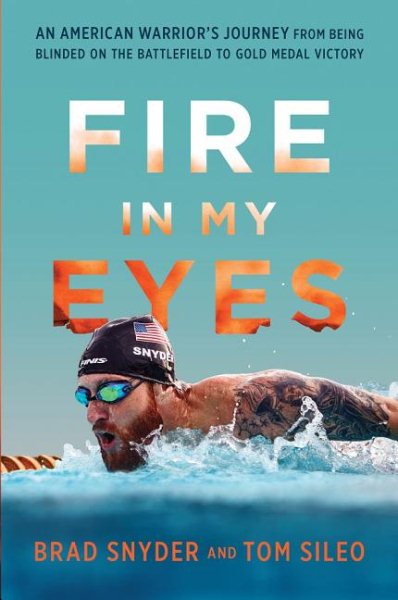 Fire in My Eyes: An American Warrior's Journey from Being Blinded on the Battlefield to Gold Medal Victory cover