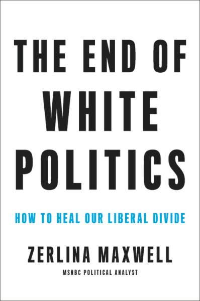The End of White Politics: How to Heal Our Liberal Divide cover