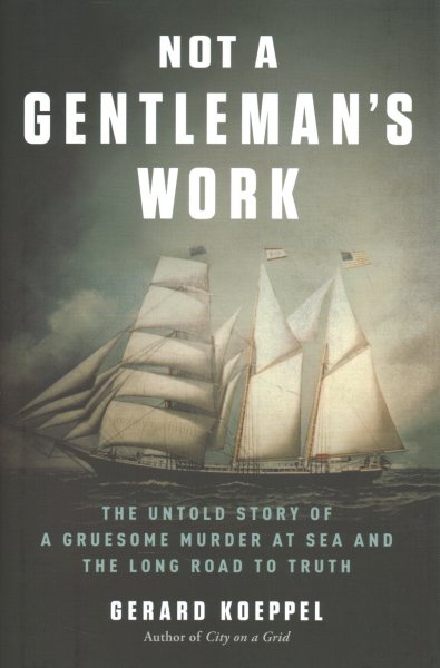 Not a Gentleman's Work: The Untold Story of a Gruesome Murder at Sea and the Long Road to Truth cover
