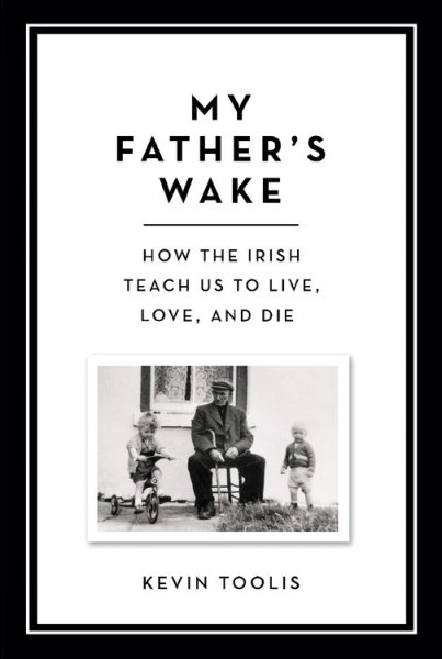 My Father's Wake: How the Irish Teach Us to Live, Love, and Die cover