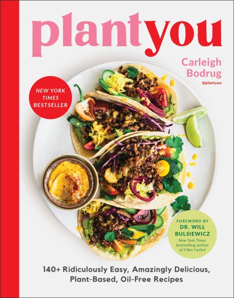 PlantYou: 140+ Ridiculously Easy, Amazingly Delicious Plant-Based Oil-Free Recipes cover
