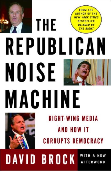 The Republican Noise Machine: Right-Wing Media and How It Corrupts Democracy cover