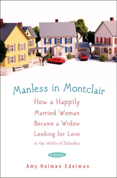 Manless in Montclair: How a Happily Married Woman Became a Widow Looking for Love in the Wilds of Suburbia cover