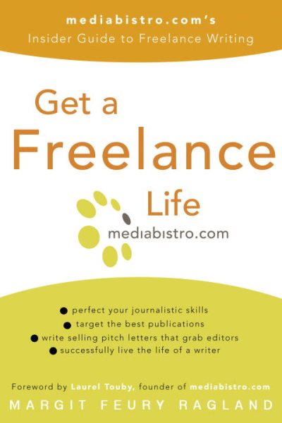 Get a Freelance Life: mediabistro.com's Insider Guide to Freelance Writing cover