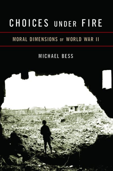 Choices Under Fire: Moral Dimensions of World War II cover