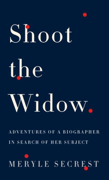 Shoot the Widow: Adventures of a Biographer in Search of Her Subject cover