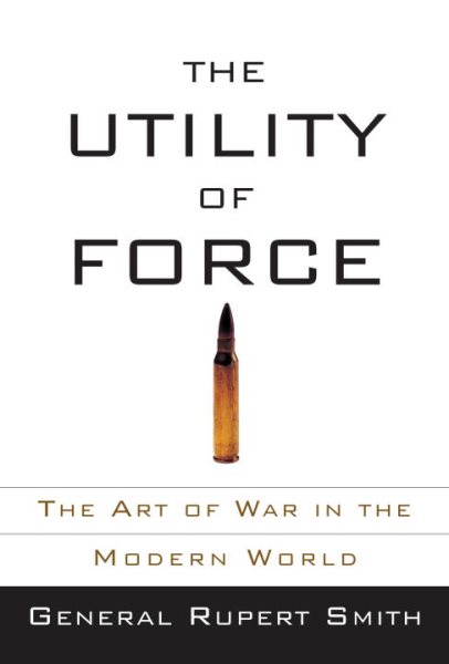 The Utility of Force: The Art of War in the Modern World cover