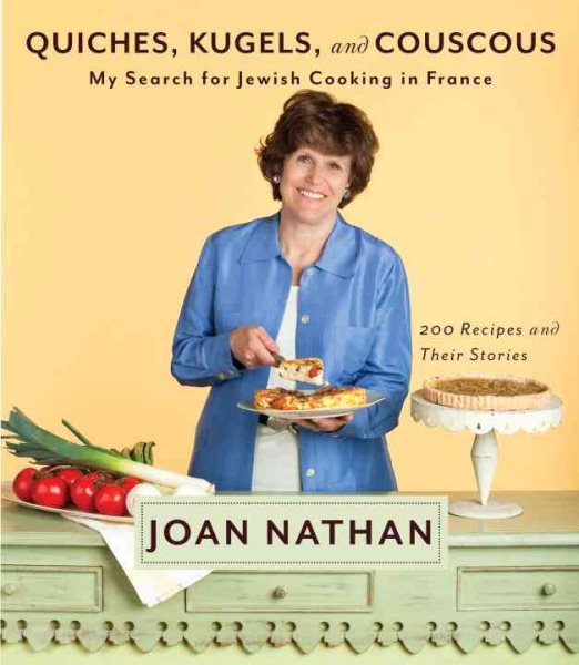 Quiches, Kugels, and Couscous: My Search for Jewish Cooking in France: A Cookbook