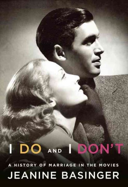 I Do and I Don't: A History of Marriage in the Movies cover