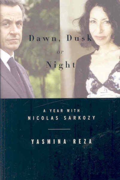 Dawn Dusk or Night: A Year with Nicolas Sarkozy cover