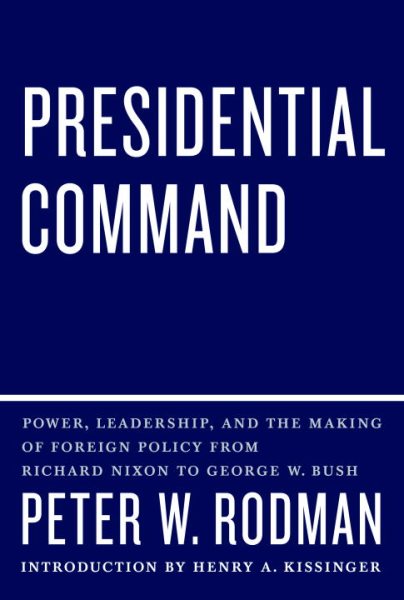 Presidential Command: Power, Leadership, and the Making of Foreign Policy from Richard Nixon to George W. Bush cover