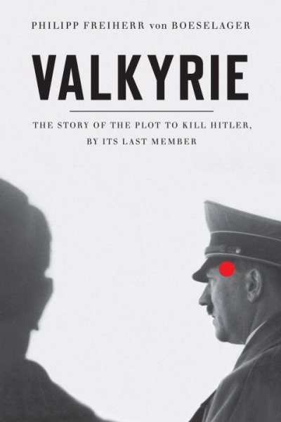 Valkyrie: The Story of the Plot to Kill Hitler, by Its Last Member cover
