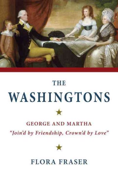 The Washingtons: George and Martha, "Join'd by Friendship, Crown'd by Love"
