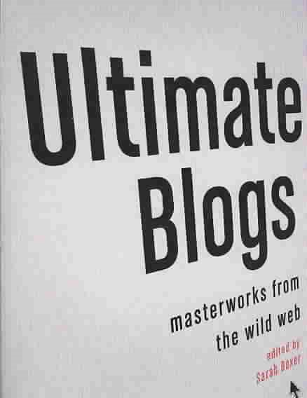 Ultimate Blogs: Masterworks from the Wild Web cover