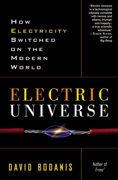 Electric Universe: How Electricity Switched on the Modern World cover