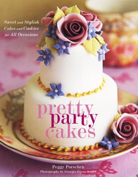 Pretty Party Cakes: Sweet and Stylish Cakes and Cookies for All Occasions cover