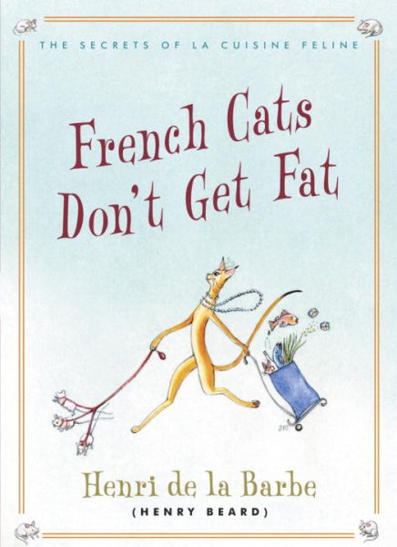 French Cats Don't Get Fat: The Secrets of La Cuisine Feline cover