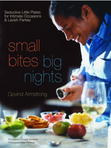 Small Bites, Big Nights: Seductive Little Plates for Intimate Occasions and Lavish Parties cover