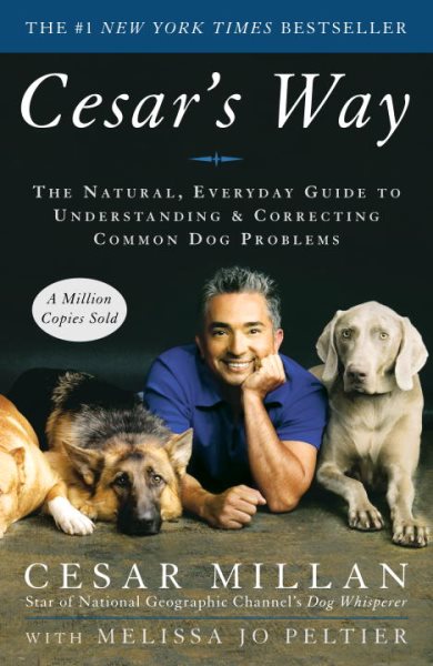 Cesar's Way: The Natural, Everyday Guide to Understanding & Correcting Common Dog Problems cover