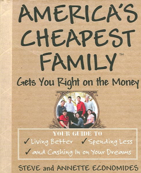 America's Cheapest Family Gets You Right on the Money: Your Guide to Living Better, Spending Less, and Cashing in on Your Dreams cover