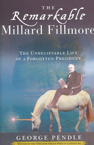 The Remarkable Millard Fillmore: The Unbelievable Life of a Forgotten President cover