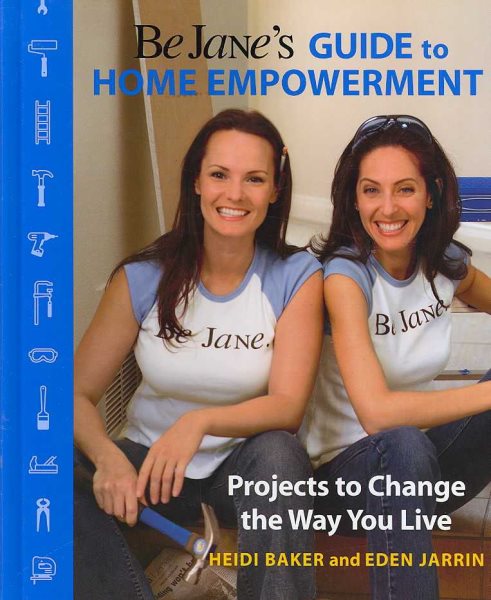 Be Jane's Guide to Home Empowerment: Projects to Change the Way You Live cover