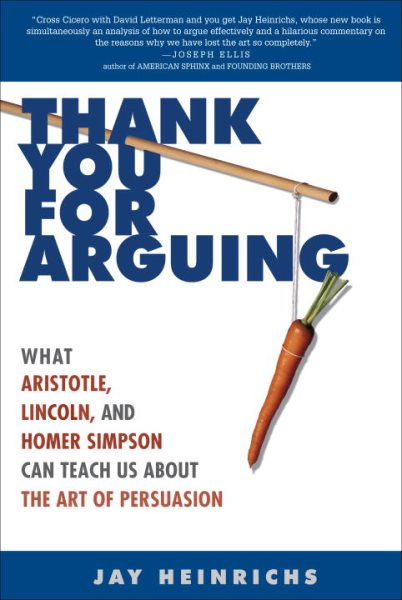 Thank You for Arguing: What Aristotle, Lincoln, and Homer Simpson Can Teach Us About the Art of Persuasion cover