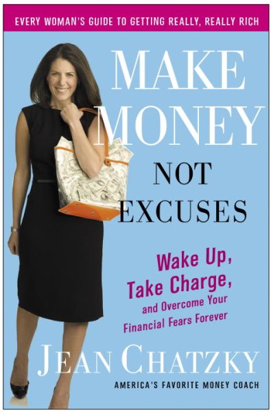 Make Money, Not Excuses: Wake Up, Take Charge, and Overcome Your Financial Fears Forever cover