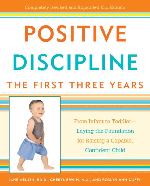 Positive Discipline: The First Three Years: From Infant to Toddler--Laying the Foundation for Raising a Capable, Confident Child (Positive Discipline Library) cover